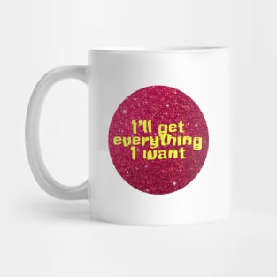 I will get everything I want Mug